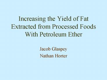 Increasing the Yield of Fat Extracted from Processed Foods With Petroleum Ether