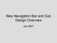 New Navigation Bar and Sub Design Overview PowerPoint PPT Presentation