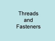 Threads and Fasteners
