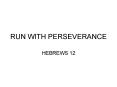 RUN WITH PERSEVERANCE PowerPoint PPT Presentation