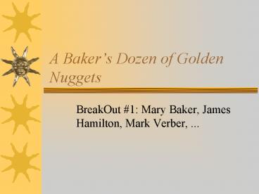 A Bakers Dozen of Golden Nuggets