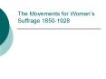 The Movements for Womens Suffrage 18501928 PowerPoint PPT Presentation