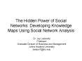 The Hidden Power of Social Networks: Developing Knowledge Maps Using Social Network Analysis PowerPoint PPT Presentation