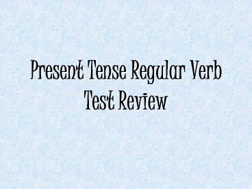 Present Tense Regular Verb Test Review