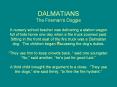 DALMATIANS The Firemans Doggie A nursery school teacher was delivering a station wagon full of kids PowerPoint PPT Presentation