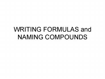 WRITING FORMULAS and NAMING COMPOUNDS