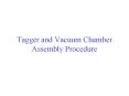 Tagger and Vacuum Chamber Assembly Procedure PowerPoint PPT Presentation