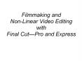 Filmmaking and NonLinear Video Editing with Final CutPro and Express PowerPoint PPT Presentation