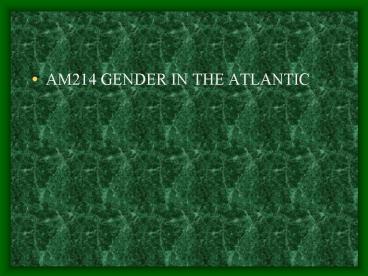 AM214 GENDER IN THE ATLANTIC