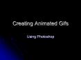 Creating Animated Gifs PowerPoint PPT Presentation