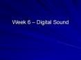 Week 6 Digital Sound PowerPoint PPT Presentation