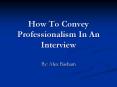 How To Convey Professionalism In An Interview PowerPoint PPT Presentation