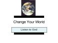 Change Your World PowerPoint PPT Presentation