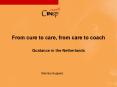 From cure to care, from care to coach Guidance in the Netherlands PowerPoint PPT Presentation