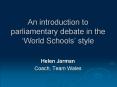 An introduction to parliamentary debate in the World Schools style PowerPoint PPT Presentation