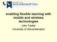enabling flexible learning with mobile and wireless technologies PowerPoint PPT Presentation
