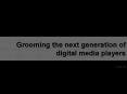 Grooming the next generation of digital media players PowerPoint PPT Presentation