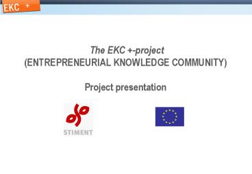 The EKC project ENTREPRENEURIAL KNOWLEDGE COMMUNITY Project presentation
