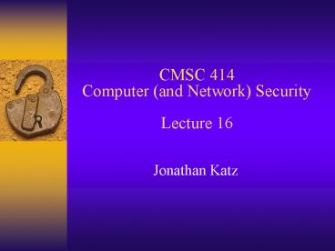 CMSC 414 Computer (and Network) Security Lecture 16