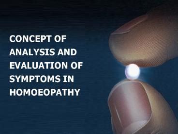 CONCEPT OF ANALYSIS AND EVALUATION OF SYMPTOMS IN HOMOEOPATHY