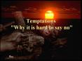 Temptations "Why it is hard to say no" PowerPoint PPT Presentation