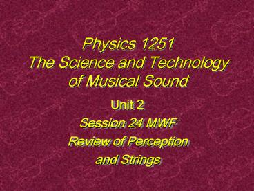 Physics 1251 The Science and Technology of Musical Sound
