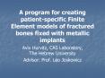 A program for creating patient-specific Finite Element models of fractured bones fixed with metallic implants PowerPoint PPT Presentation