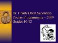 Dr' Charles Best Secondary Course Programming 2009 Grades 1012 PowerPoint PPT Presentation