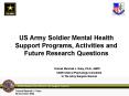 US Army Soldier Mental Health Support Programs, Activities and Future Research Questions PowerPoint PPT Presentation