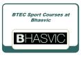 BTEC Sport Courses at Bhasvic PowerPoint PPT Presentation