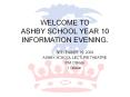WELCOME TO ASHBY SCHOOL YEAR 10 INFORMATION EVENING. PowerPoint PPT Presentation