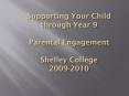 Supporting Your Child through Year 9 Parental Engagement Shelley College 2009-2010 PowerPoint PPT Presentation