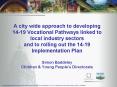 A city wide approach to developing 1419 Vocational Pathways linked to local industry sectors and to PowerPoint PPT Presentation