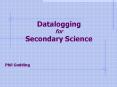 Datalogging for Secondary Science PowerPoint PPT Presentation