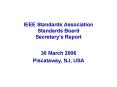 IEEE Standards Association Standards Board Secretarys Report PowerPoint PPT Presentation