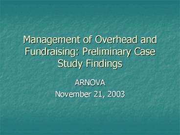 Management of Overhead and Fundraising: Preliminary Case Study Findings