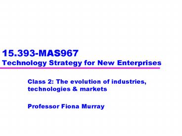 15.393-MAS967 Technology Strategy for New Enterprises