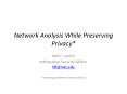 Network Analysis While Preserving Privacy PowerPoint PPT Presentation
