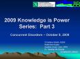 2009 Knowledge is Power Series: Part 3 Concurrent Disorders October 8, 2009 PowerPoint PPT Presentation