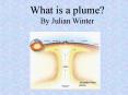 What is a plume? By Julian Winter PowerPoint PPT Presentation