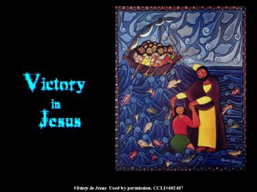 Victory in Jesus Used by permission' CCLI