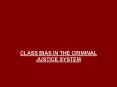 CLASS BIAS IN THE CRIMINAL JUSTICE SYSTEM PowerPoint PPT Presentation