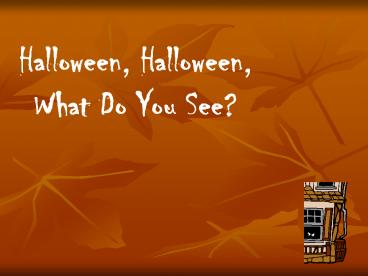 Halloween, Halloween, What Do You See?