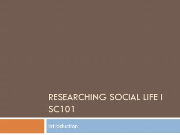 Researching Social Life I SC101