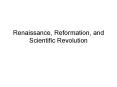 Renaissance, Reformation, and Scientific Revolution PowerPoint PPT Presentation