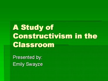 A Study of Constructivism in the Classroom