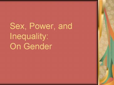 Sex, Power, and Inequality: On Gender