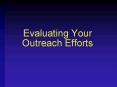 Evaluating Your Outreach Efforts PowerPoint PPT Presentation