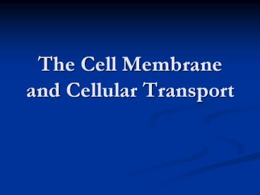 The Cell Membrane and Cellular Transport