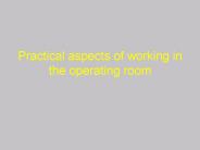 Practical aspects of working in the operating room